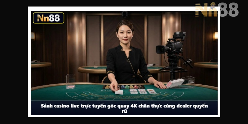 Sảnh Casino Live quyến rũ cùng dàn Dealer 4K sắc nét